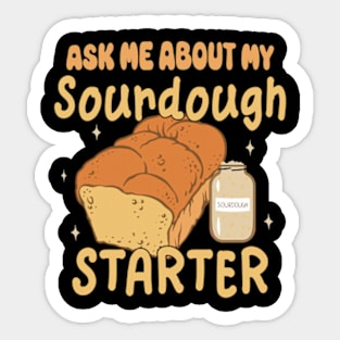 Sourdough Bread Baker Baking Ask Me About Sourdough Starter Sticker